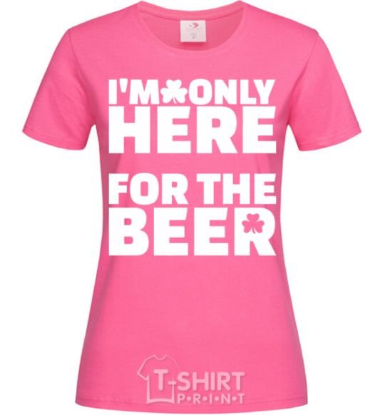 Women's T-shirt I am only here for the beer heliconia фото