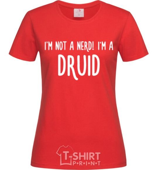 Женская футболка I am not a nerd i am druid Красный фото
