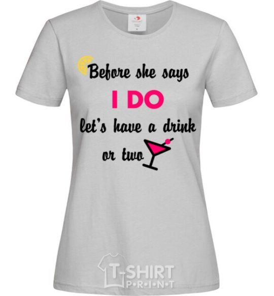 Women's T-shirt Before she says i do let's have a drink or two grey фото