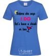 Women's T-shirt Before she says i do let's have a drink or two royal-blue фото