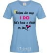 Women's T-shirt Before she says i do let's have a drink or two sky-blue фото