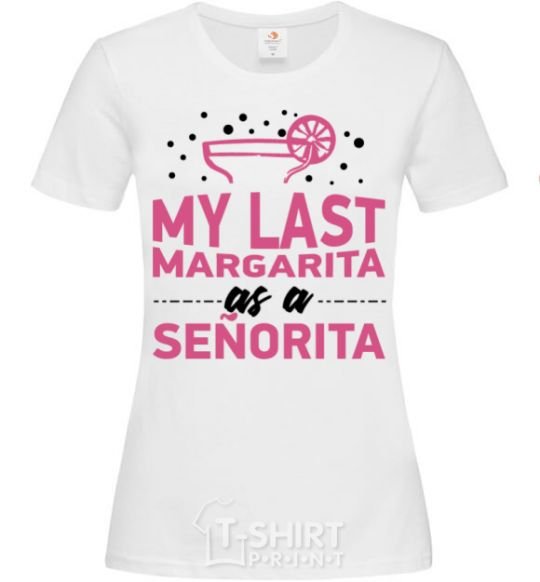 Женская футболка My last margarita as a senorita Белый фото