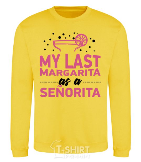 Sweatshirt My last margarita as a senorita yellow фото