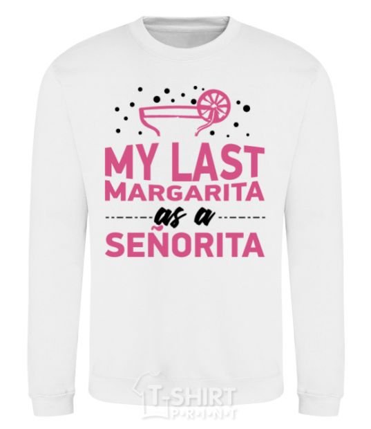 Sweatshirt My last margarita as a senorita White фото