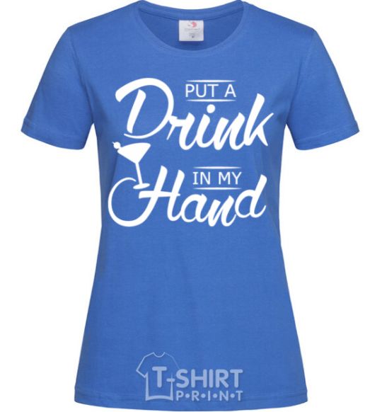 Women's T-shirt Put a drink in my hand royal-blue фото