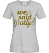 Women's T-shirt We said party gold grey фото