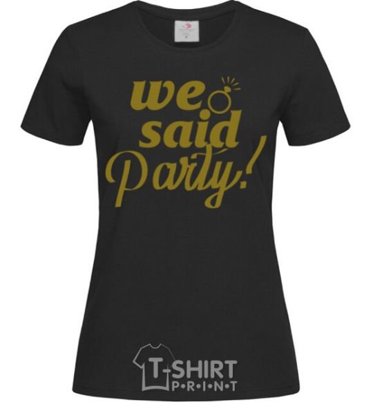 Women's T-shirt We said party gold black фото