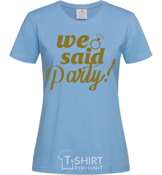 Women's T-shirt We said party gold sky-blue фото
