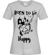 Women's T-shirt Born to be happy grey фото