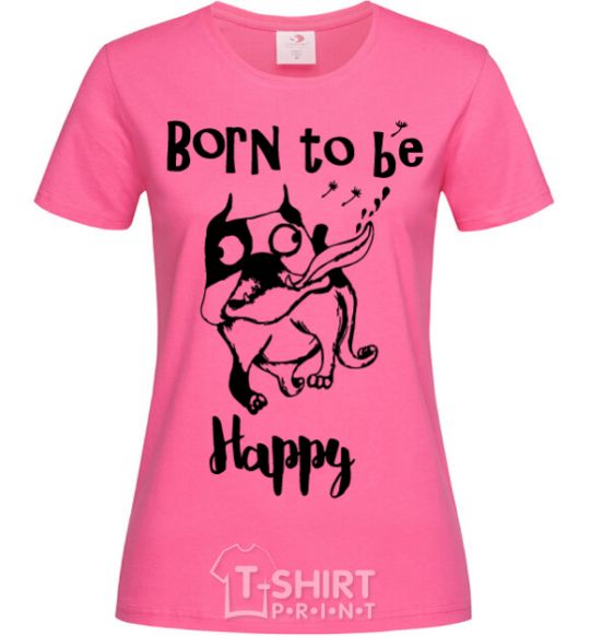 Women's T-shirt Born to be happy heliconia фото