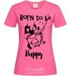 Женская футболка Born to be happy Ярко-розовый фото