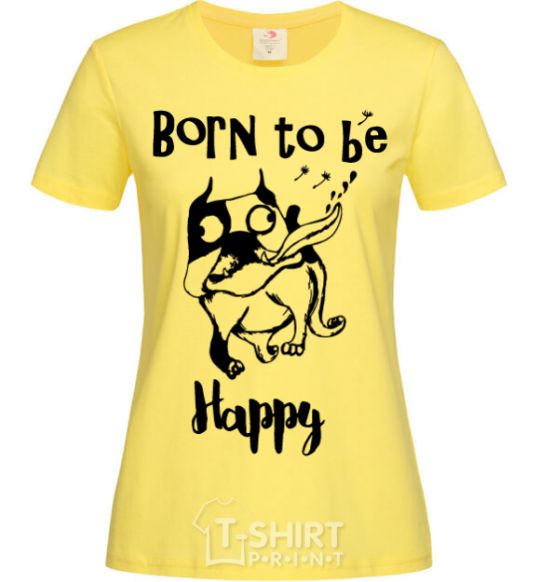 Women's T-shirt Born to be happy cornsilk фото