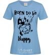 Women's T-shirt Born to be happy sky-blue фото