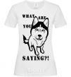 Women's T-shirt What are you saying White фото