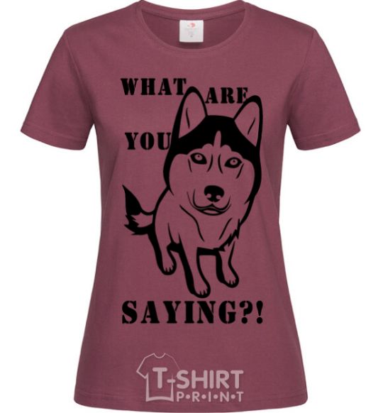Women's T-shirt What are you saying burgundy фото