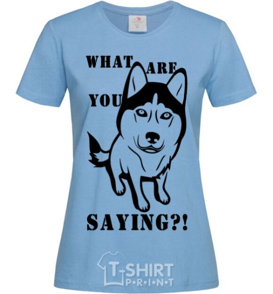 Women's T-shirt What are you saying sky-blue фото