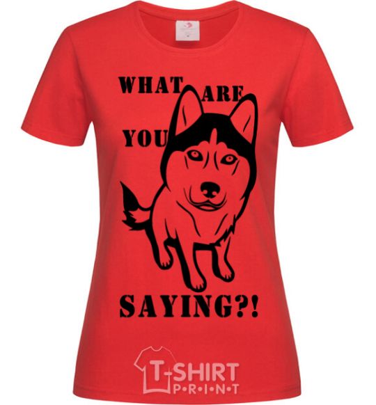 Women's T-shirt What are you saying red фото