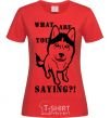 Women's T-shirt What are you saying red фото