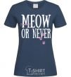 Women's T-shirt Meow or never navy-blue фото