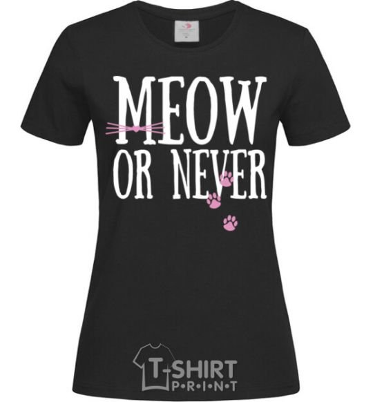 Women's T-shirt Meow or never black фото