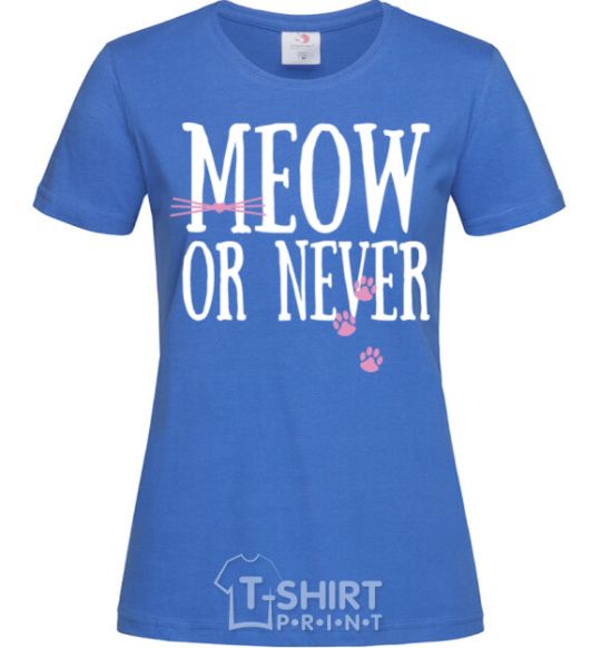 Women's T-shirt Meow or never royal-blue фото