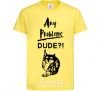 Kids T-shirt Any problems dude cornsilk фото