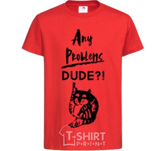 Kids T-shirt Any problems dude red фото