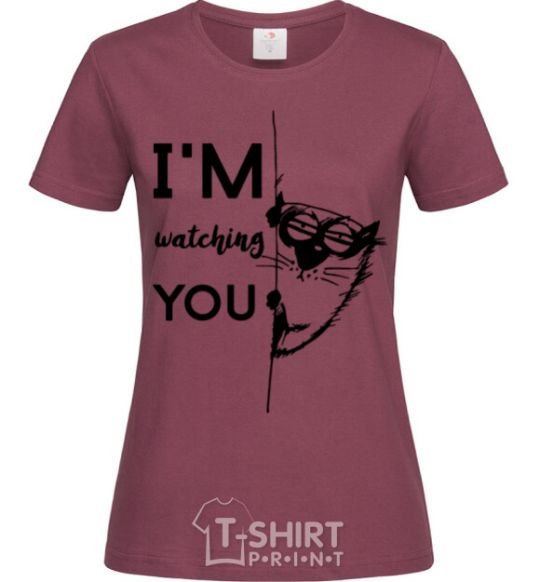 Women's T-shirt I'm watching you burgundy фото