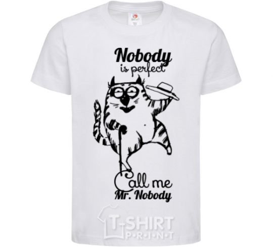 Kids T-shirt Nobody is perfect call me mr nobody White фото