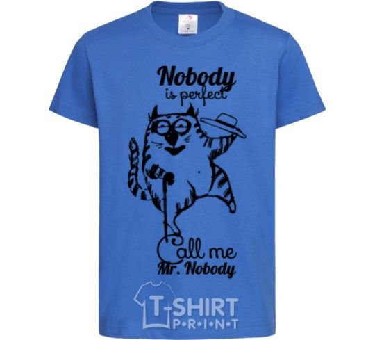 Kids T-shirt Nobody is perfect call me mr nobody royal-blue фото