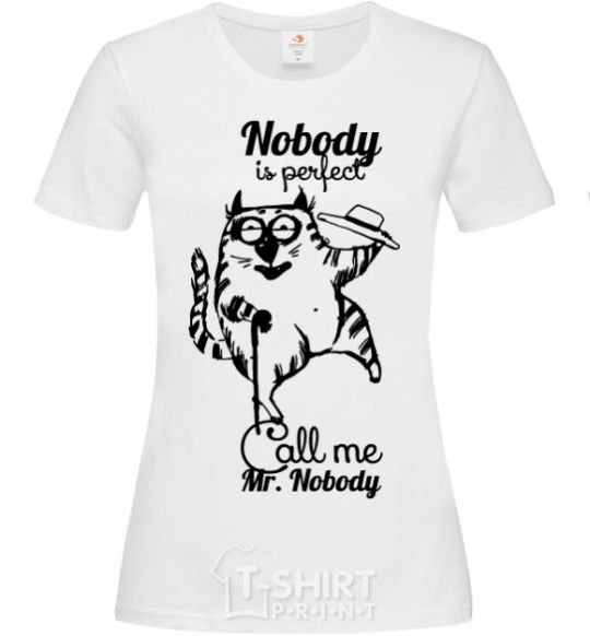 Women's T-shirt Nobody is perfect call me mr nobody White фото