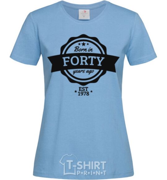 Women's T-shirt Born in forty years ago sky-blue фото