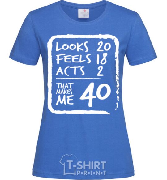 Women's T-shirt That makes me 40 royal-blue фото