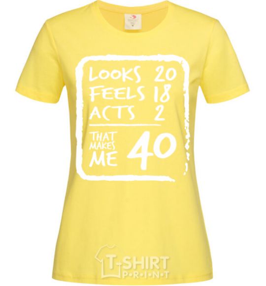 Women's T-shirt That makes me 40 cornsilk фото