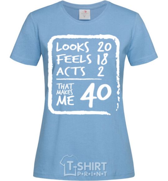 Women's T-shirt That makes me 40 sky-blue фото