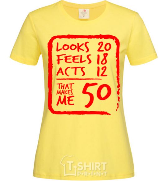 Women's T-shirt That makes me 50 cornsilk фото