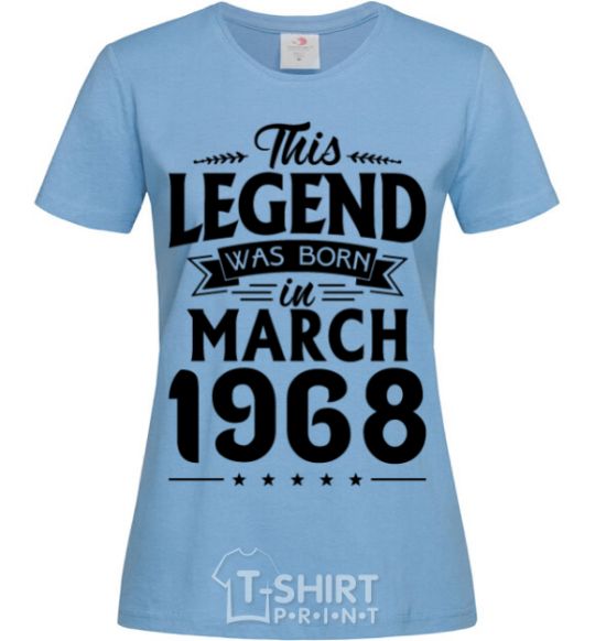 Women's T-shirt This Legend was born in March 1968 sky-blue фото