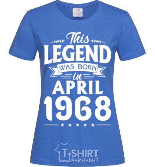 Women's T-shirt This Legend was born in April 1968 royal-blue фото