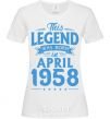 Women's T-shirt This Legend was born in April 1958 White фото