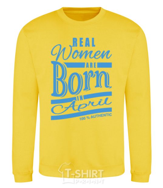 Sweatshirt Real women are born in April yellow фото