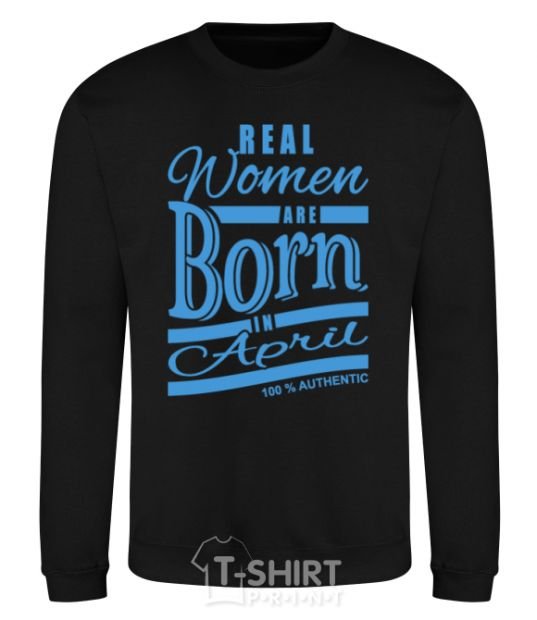 Sweatshirt Real women are born in April black фото