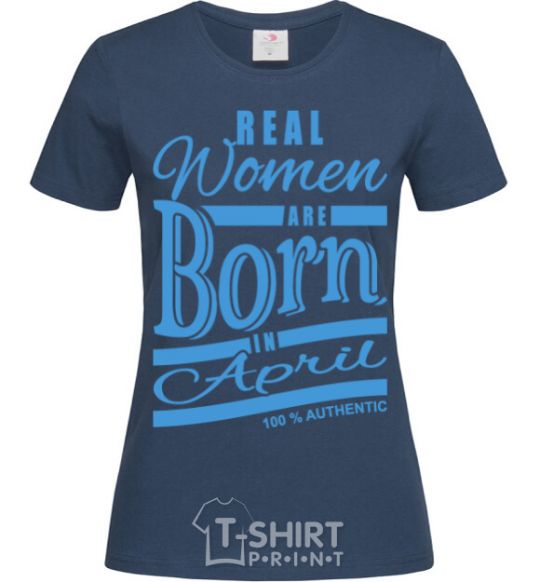 Women's T-shirt Real women are born in April navy-blue фото