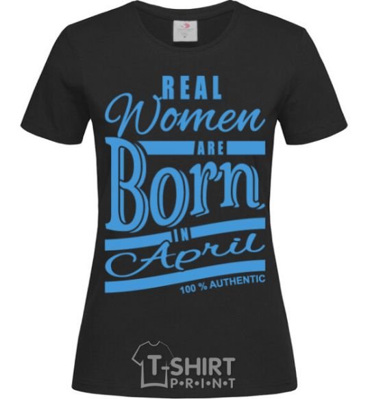 Women's T-shirt Real women are born in April black фото