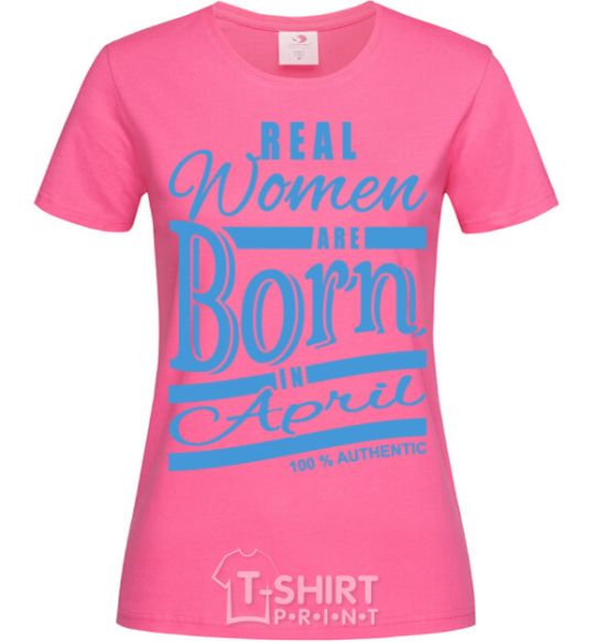 Women's T-shirt Real women are born in April heliconia фото