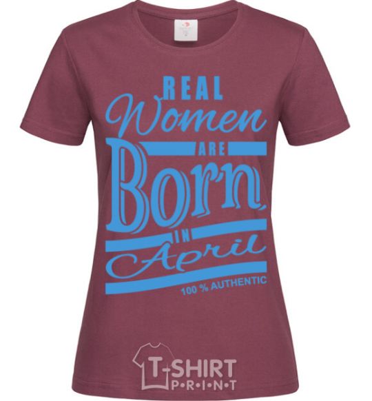 Women's T-shirt Real women are born in April burgundy фото