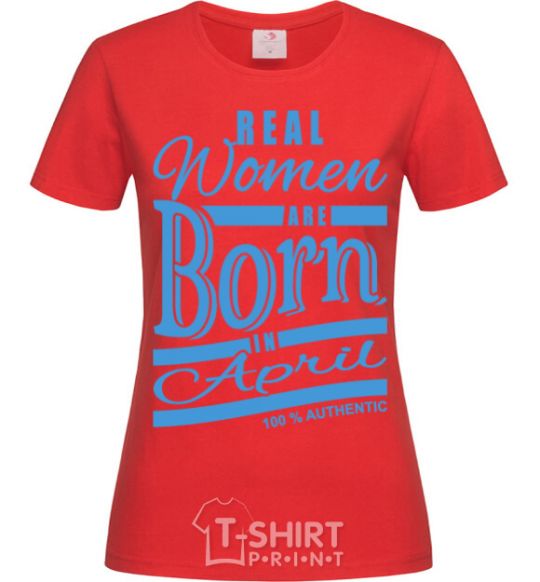 Women's T-shirt Real women are born in April red фото