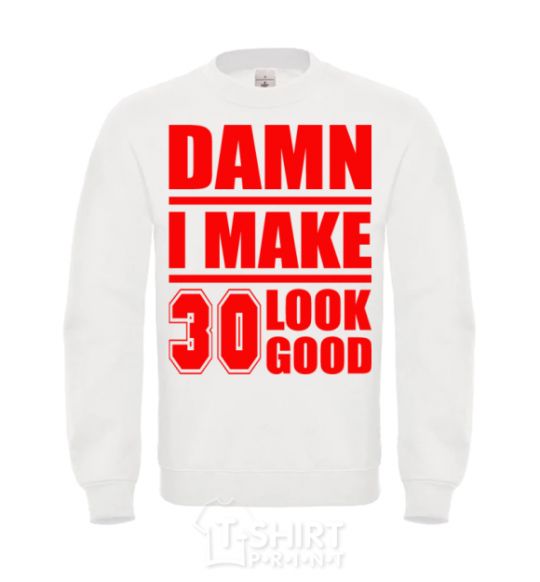 Sweatshirt Damn i make 30 look good White фото