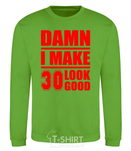 Sweatshirt Damn i make 30 look good orchid-green фото