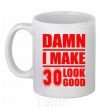 Ceramic mug Damn i make 30 look good White фото