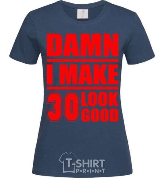 Women's T-shirt Damn i make 30 look good navy-blue фото